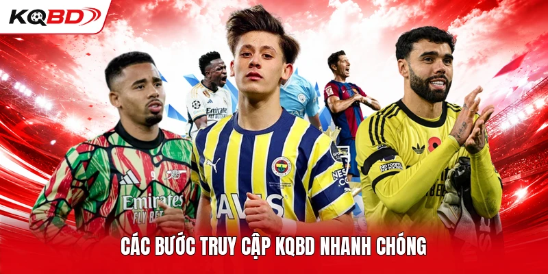 Các bước truy cập KQBD nhanh chóng