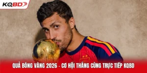 Quả Bóng Vàng 2026 - Cơ Hội Thắng Cùng Trực Tiếp KQBD
